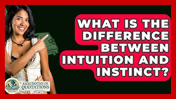 What Is The Difference Between Intuition And Instinct? - Anecdotes in Quotation
