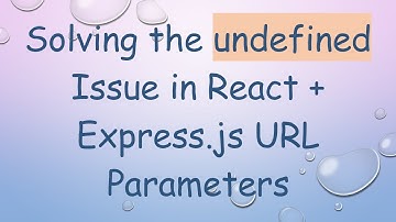 Solving the undefined Issue in React +  Express.js URL Parameters