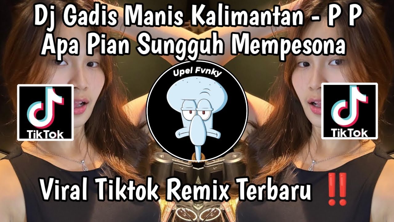 DJ GADIS MANIS KALIMANTAN - P P APA PIAN SUNGGUH MEMPESONA VIRAL TIKTOK REMIX TERBARU 🔥
