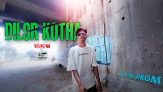 Young Wa - DILOR KOTHA (OFFICIAL MUSIC VIDEO)Prod. LIL AXOM