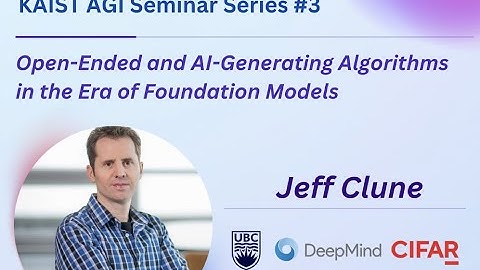 AGI Seminar #3, Jeff Clune "Open-Ended and AI-Generating Algorithms in the Era of Foundation Models"
