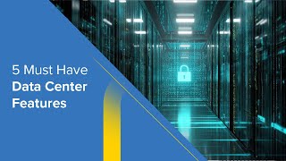 5 Features Every Modern Data Center Needs