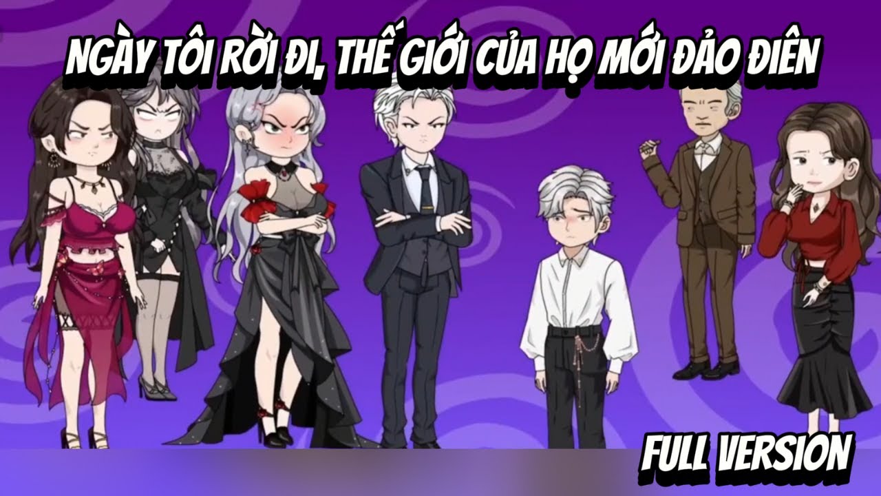 Full VerSion | Ngày Tôi Rời Đi, Thế Giới Của Họ Mới Đảo Điên | Shian•VietSub