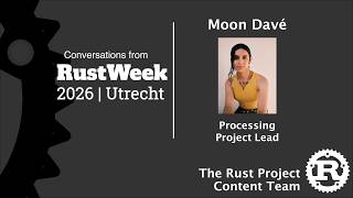 RustWeek Interview: Moon Dave, Processing Project Lead