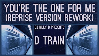 D Train - You’re the One for Me (Reprise Version Rework)