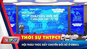 Hội thảo thúc đẩy Chuyển đổi số ở ĐBSCL | Cần Thơ TV