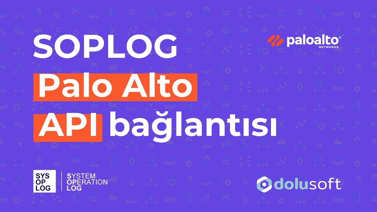 Soplog - Palo Alto Networks API Bağlantısı Nasıl Yapılır? - YouTube