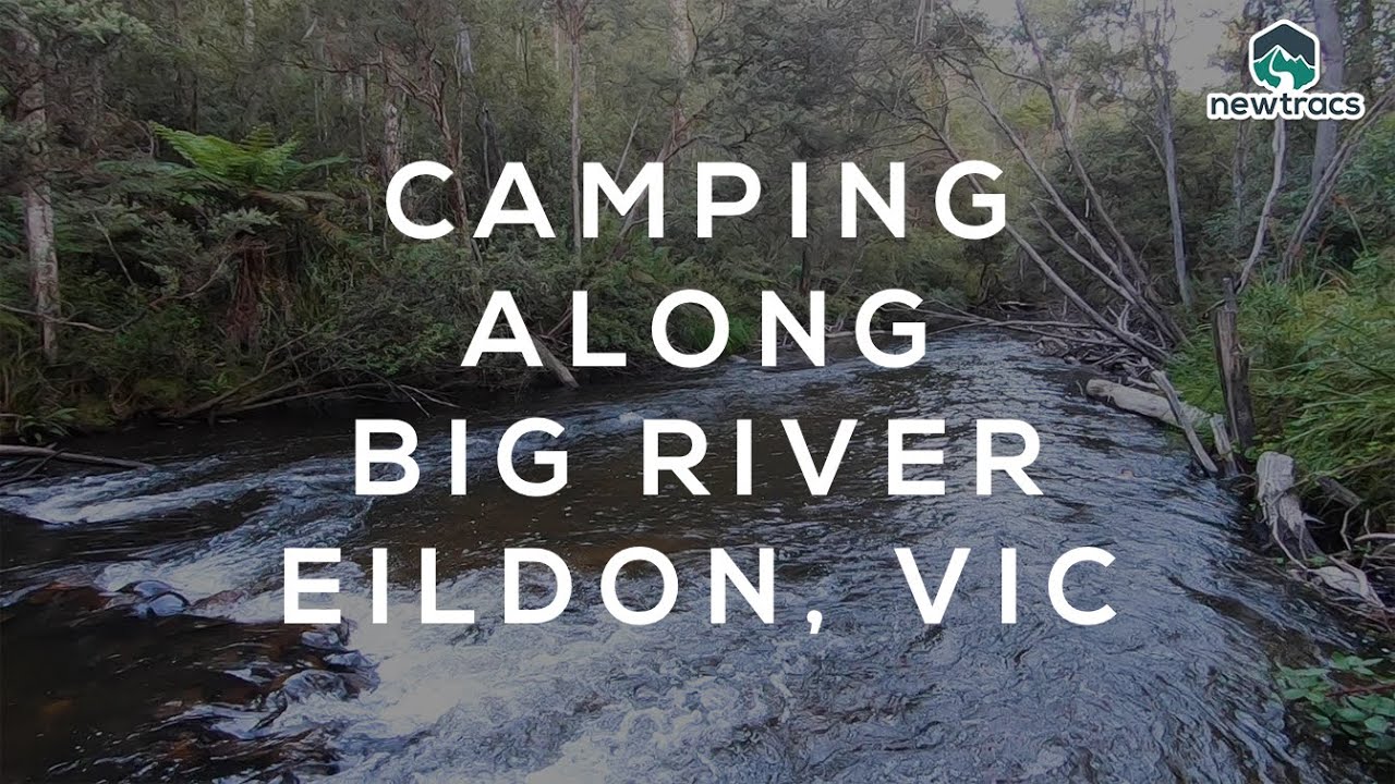 Newtracs | Camping along Big River, Eildon Vic