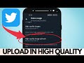 How to upload higher quality imageson twitter 2023