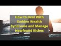 How to Deal With Sudden Wealth Syndrome and Manage Newfound Riches