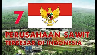 7 PERUSAHAAN SAWIT TERBESAR DI INDONESIA 2021