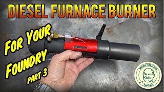 Diesel Foundry Furnace Burner - Part 3