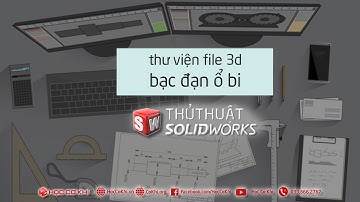 [hoccokhi] lấy thư viện file 3d bạc đạn ổ bi