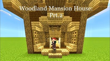 How to Build a Woodland Mansion House: Part 2