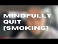 Using mindfulness to quit smoking or any other bad habit