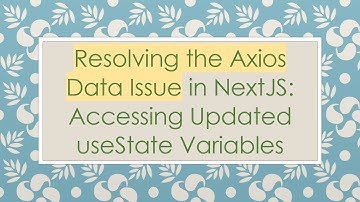Resolving the Axios Data Issue in NextJS: Accessing Updated useState Variables