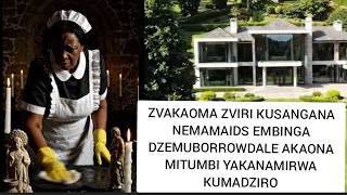 ZVAKAOMA ZVIRI KUSANGANA NEMAMAIDS EMBINGA KUBORROWDALE AKAONA MITUMBI YANAMIRWA KUMADZIRO