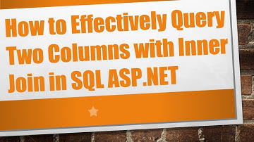 How to Effectively Query Two Columns with Inner Join in SQL ASP.NET