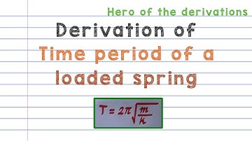 Derivation of time period of oscillation of a loaded spring • HERO OF THE DERIVATIONS.