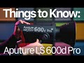 Things to Know: Aputure LS 600d Pro
