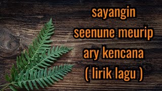 sayangin seenune meurip ( lirik lagu ) _ ary kencana _ Tut Rya Official