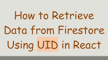 How to Retrieve Data from Firestore Using UID in React