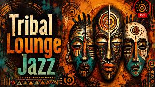 Deep Tribal Lounge Jazz 24/7 🌙 Soulful Rhythms for Focus, Work & Late Nights