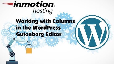 Working with Columns in the WordPress Gutenberg Editor