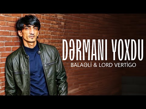 Lord Vertigo & Balaeli - Dermani Yoxdur ( Yeni 2024 )