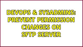 Famous DevOps & SysAdmins: Prevent permission changes on sftp server Wealth