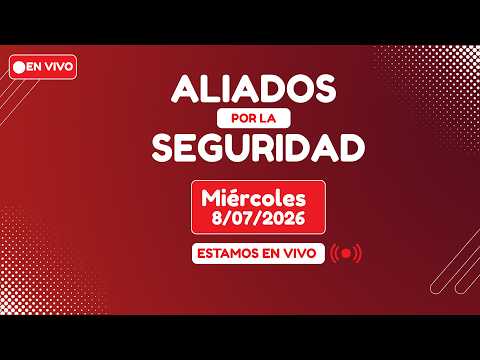 🔴 EN VIVO Aliados por la seguridad │Miércoles, 8 de julio de 2026
