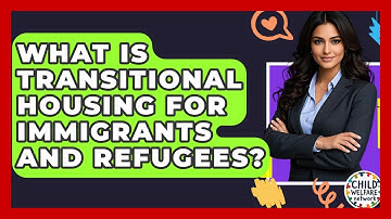 What Is Transitional Housing For Immigrants And Refugees? - Child Welfare Network