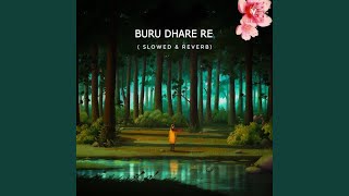 Buru Dhare Re (Slowed & Reverb)