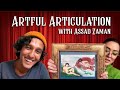 Artful articulation with assad zaman