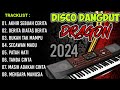 DISCO DANGDUT DRAGON 2024 - FUUL ALBUM DANGDUT PILIHAN TERPOPULER