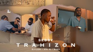 Sebby - '' Trahizon ' - ( feat. Avi S , Ejilen Faya & Sish )  Video Clip