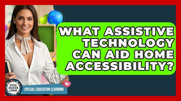 What Assistive Technology Can Aid Home Accessibility? - Special Education Learning