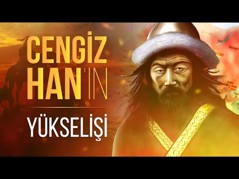 Timuçin Nasıl Cengiz Han Oldu? - Moğolların Büyük Hanının Yükseliş Hikayesi