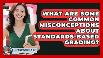 What Are Some Common Misconceptions About Standards-Based Grading? - Aspiring Teacher Guide