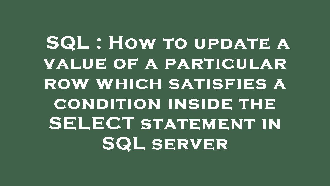 SQL : How to update a value of a particular row which satisfies a ...