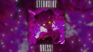 Eternxlkz - DRESS! Slowed + Reverb (Official Audio)