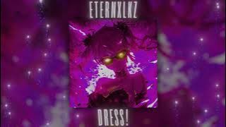 Eternxlkz - DRESS! Slowed   Reverb