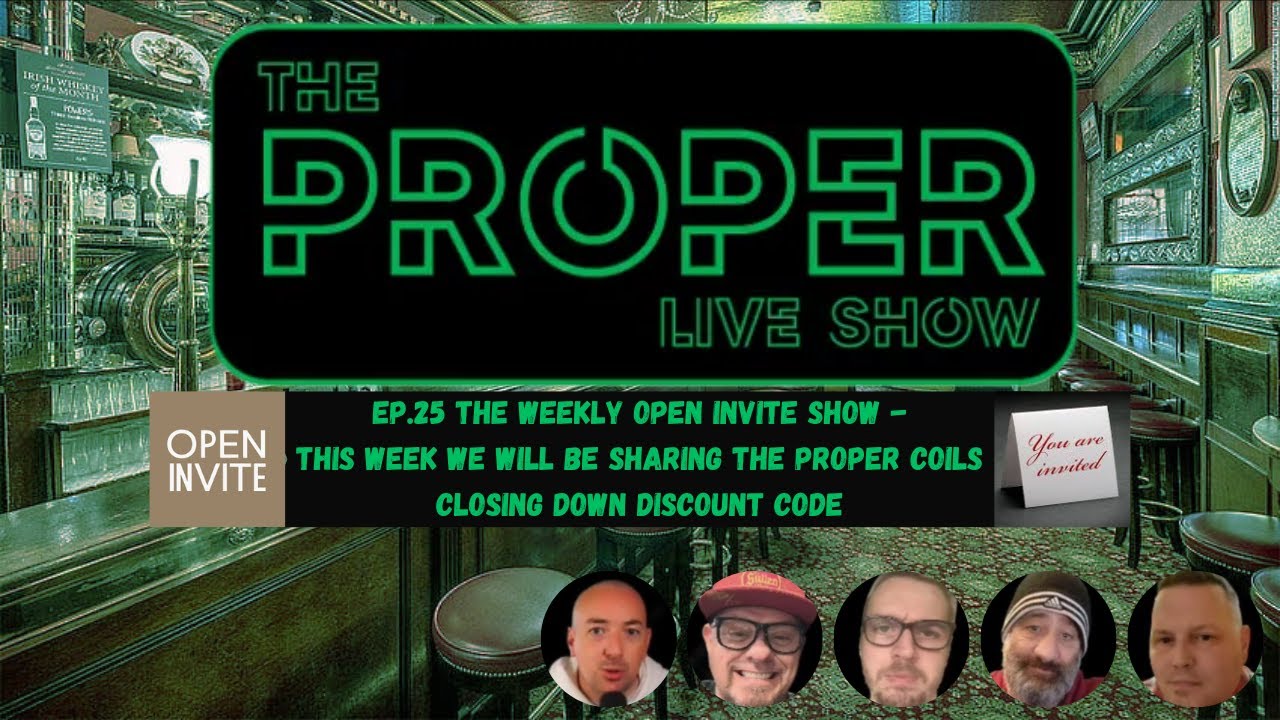 Ep.25 The Proper Live Show An Open Show and The Proper Coils Closing