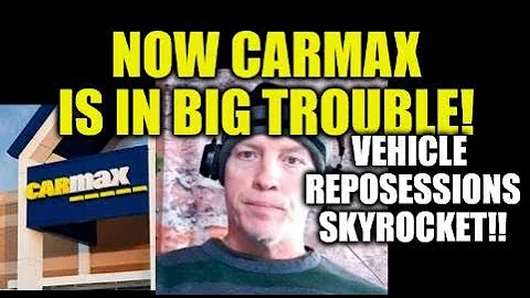 NOW CARMAX IS IN BIG TROUBLE, CAR REPOSSESSIONS SK...