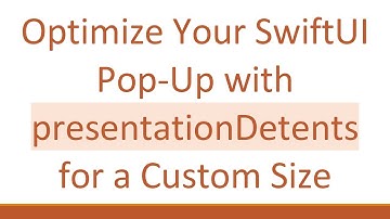 Optimize Your SwiftUI Pop-Up with presentationDetents for a Custom Size