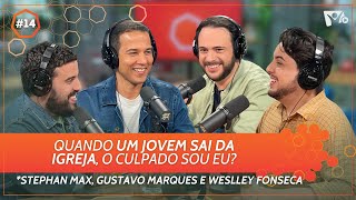 Quando um jovem sai da igreja, o culpado sou eu? | @prgustavo_ja, @WeslleyFonseca e Stephan Max