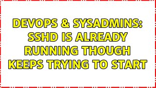 Famous DevOps & SysAdmins: sshd is already running though keeps trying to start Wealth
