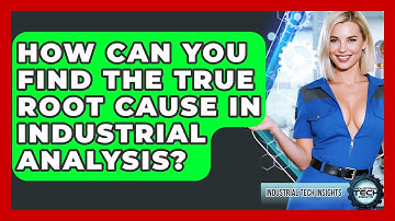 How Can You Find The True Root Cause In Industrial Analysis? - Industrial Tech Insights