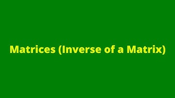 Matrices (Inverse of a Matrix)13: Matrices and Vectors: Mathematics: CSEC Past Papers: Adobe MathLab