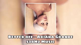 Better Off - Ariana Grande (528Hz Music, Healing Frequency)